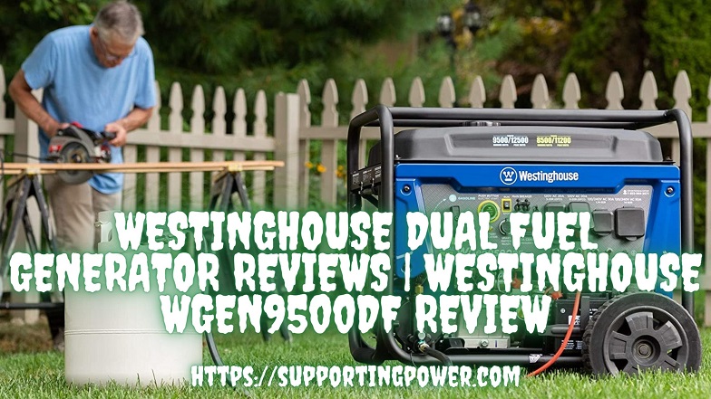 Westinghouse dual fuel generator reviews